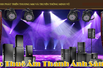 Dịch vụ cho thuê âm thanh ánh sáng chuyên nghiệp của Minh Vũ Media